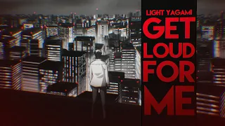 Light Yagami | Get Loud For Me