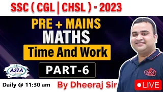 TIME & WORK PART-6 |COMPLETE MATHS FOR SSC (CGL | CHSL ) | MATHS WITH DHEERAJ SIR