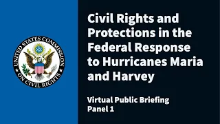 Civil Rights and Protections in the Federal Response to Hurricanes Maria and Harvey (Panel 2)