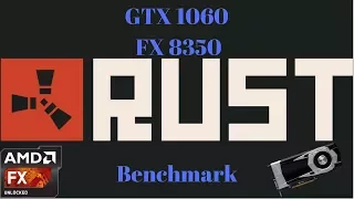 Rust Benchmark | GTX 1060 | FX 8350 |