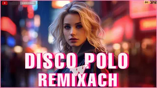 Disco Polo W Remixach 2024 ✔ Móc 2024 ✔ Najlepsze Klubowe Hity 2024