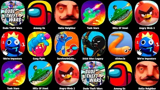 Dude Theft Wars,Among Us,Hello Neighbor,Angry Birds 2,Slither.io,Stick War: Legacy,Gang Fight...