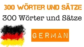 300 Wörter und Sätze auf Deutsch für Anfänger und Beginner - A1, A2