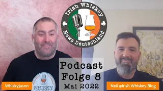 Irish Whiskey News Deutschland Podcast - Episode 8 - Mai 2022