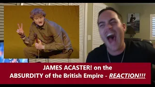 American Reacts | JAMES ACASTER | The Absurdity of the British Empire | REACTION