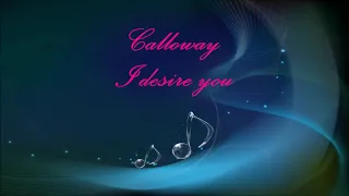 Calloway - I desire you