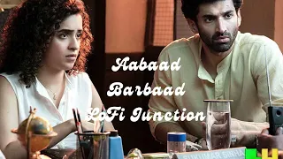 Aabaad Barbaad LoFi | Abhishek B, Aditya K, Rajkummar R, Sanya M | Arijit, Pritam,Sandeep |