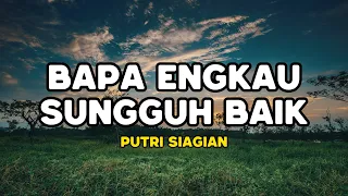 Bapa Engkau Sungguh Baik Medley - Putri Siagian (LIRIK) Lagu Rohani Kristen Terbaru 2024 Terpopuler