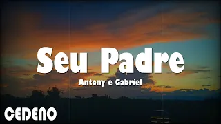 Antony e Gabriel - Seu Padre (DVD OFICIAL) lyrics/letra