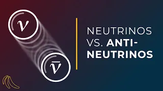 Are neutrinos their own antiparticle? | Even Bananas