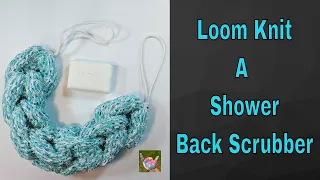 Loom Knit A Back Scrubber * Shower Back Scrubbie * Easy To Loom Knit * Beginner Project