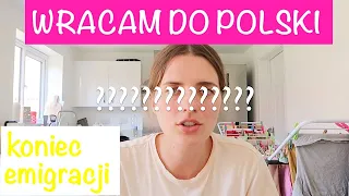 POWRÓT DO POLSKI | KONIEC EMIGRACJI | POWODY DECYZJI