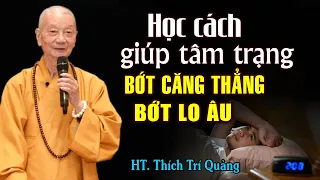 NHỮNG VIỆC NÊN LÀM Để Giữ Tâm Bớt Căng Thẳng Lo Âu - HT. Thích Trí Quảng