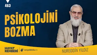 PSİKOLOJİNİ BOZMA [Hayat Rehberi-Nureddin Yıldız] 463. Ders