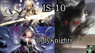 [Arknights] IS-10 OnlyKnights