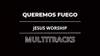 QUEREMOS FUEGO / JESUS WORSHIP / MULTITRACK
