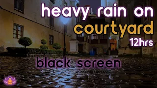 [Black Screen] Heavy Rain on Courtyard No Thunder | Rain Ambience | Rain Sounds for Sleeping