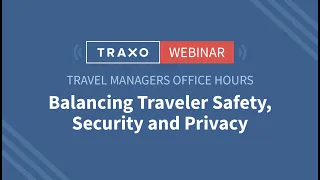 Travel Managers Office Hours: Balancing Traveler Safety, Security and Privacy