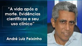 “A vida após a morte. Evidências científicas e seu uso clínico" - André Luiz Peixinho