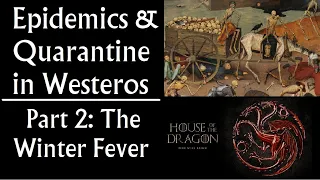 Epidemics & Quarantine in Westeros: Part 2, the Winter Fever (House of the Dragon)