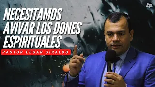 Pastor Edgar Giraldo - Necesitamos Avivar Los Dones Espirituales