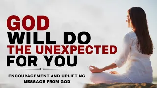 WATCH HOW GOD WILL REALLY DO THE UNEXPECTED FOR YOU - CHRISTIAN MOTIVATION