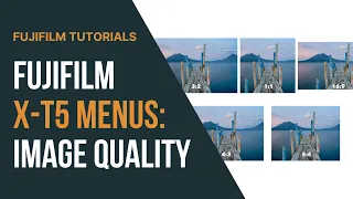 Fujifilm X-T5 Menu Walkthrough: Image Quality Setting