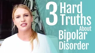 3 Hard Truths About Bipolar Disorder