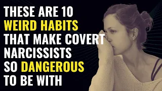 These Are 10 Weird Habits That Make Covert Narcissists So Dangerous To Be With | NPD | Narcissism