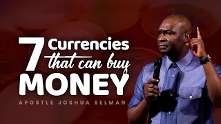 7 CURRENCY THAT BUYS MONEY | APOSTLE JOSHUA SELMAN