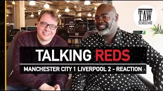 Manchester City 1 Liverpool 2 - Reaction  | TALKING REDS