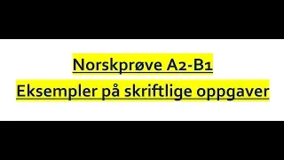 Video 300 A2-B1 norskprøve eksempler på skriftlige oppgaver