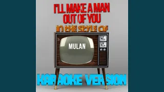 I'll Make a Man out of You (In the Style of Mulan) (Karaoke Version)