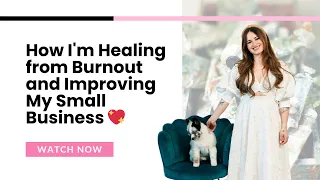 How I'm Healing from Burnout and Improving My Small Business 💖