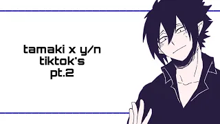 Tamaki x y/n tiktok’s pt.2