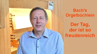 Bach's Orgelbüchlein: Der Tag, der ist so freudenreich, BWV 605