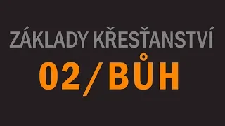 Základy křesťanství #2 - Bůh