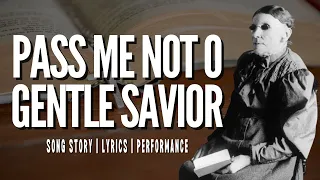 Pass Me Not O Gentle Savior | story behind the hymn | lyrics study | performance