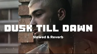 Dusk Till Dawn Slowed & Reverb | Zayn Malik | Lofi Music 🎶 💕