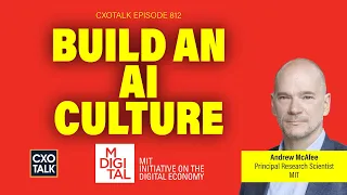 MIT scientist Andrew McAfee Explains AI and Culture Change | CXOTalk #812