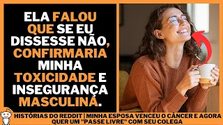 MINHA ESPOSA VENCEU O CÂNCER E AGORA QUER UM "PASSE LIVRE" COM SEU COLEGA | Histórias do Reddit