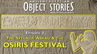 The Stela of Abkau and the Osiris Festival -- Episode 8 -- Egyptian Object Stories
