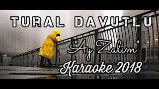 Tural Davutlu AY ZALİM (KARAOKE 2018)