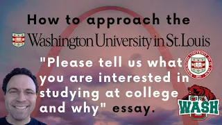 WashU "Please tell us what you are interested in studying and why" Essay Advice