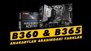 B360 ve B365 Anakartlar Arasındaki Farklılıklar