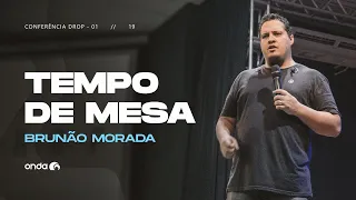 TEMPO DE MESA | Brunão Morada | CONFERÊNCIA DROP 2019
