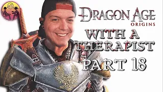 Dragon Age: Origins with a Therapist - Part 18 | Dr. Mick