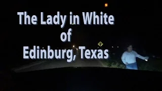 La Llorona, The Lady in White of Edinburg, TX - Paranormal Phenomena Investigation