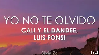 Cali Y El Dandee, Luis Fonsi - Yo No Te Olvido (Letra)