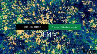 M83-Solitude Felsmann Remix (Listen until the end, don't miss the best part)